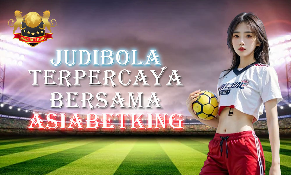 Judibola Terpercaya Bersama Agenbola Asiabetking