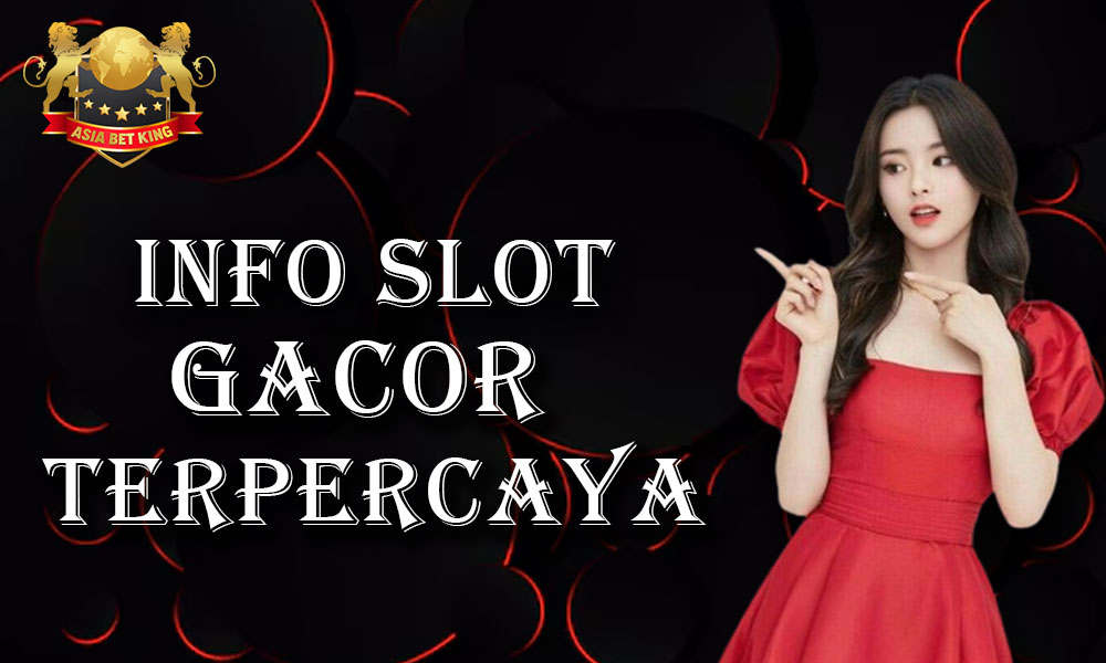 Panduan Info Slot Gacor Terpercaya Asiabetking