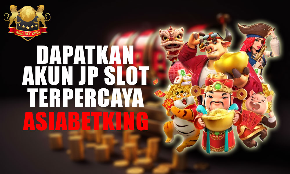 Dapatkan Akun JP Slot Terpercaya Hanya di AsiaBetKing
