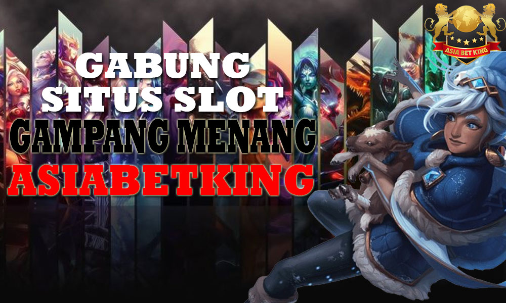 Gabung Slot Gampang Menang Situs Asiabetking