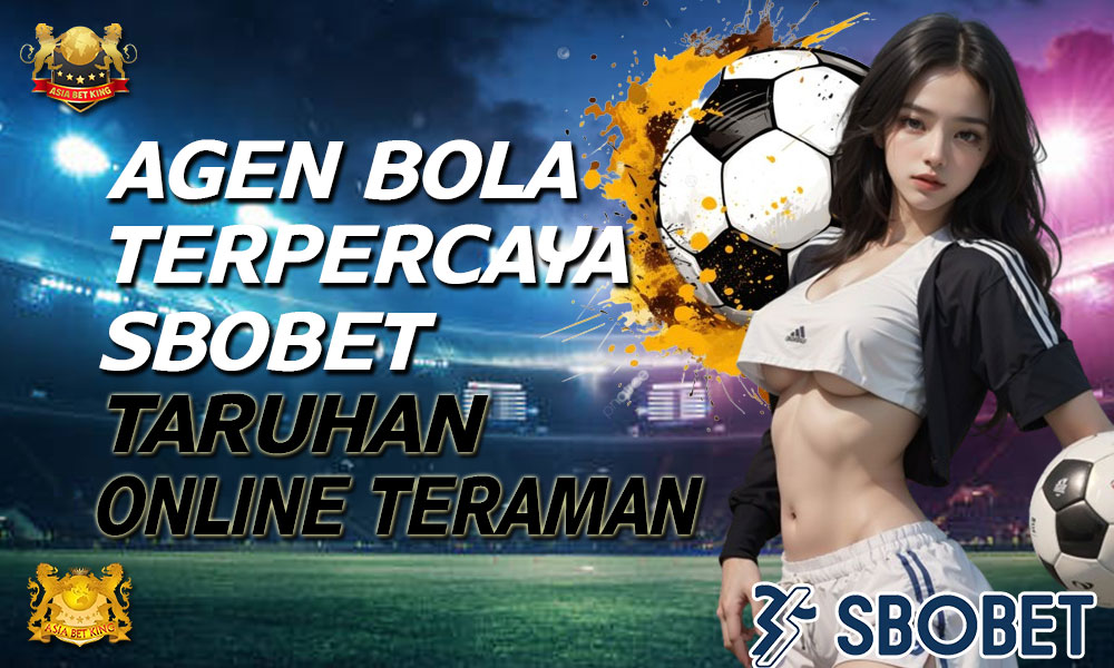 Agen Bola Terpercaya, SBOBET: Taruhan Online Teraman