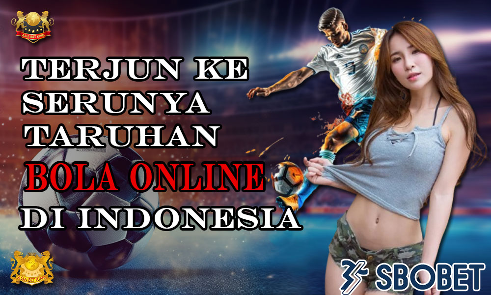 Terjun ke Serunya Bermain BolaOnline di Indonesia