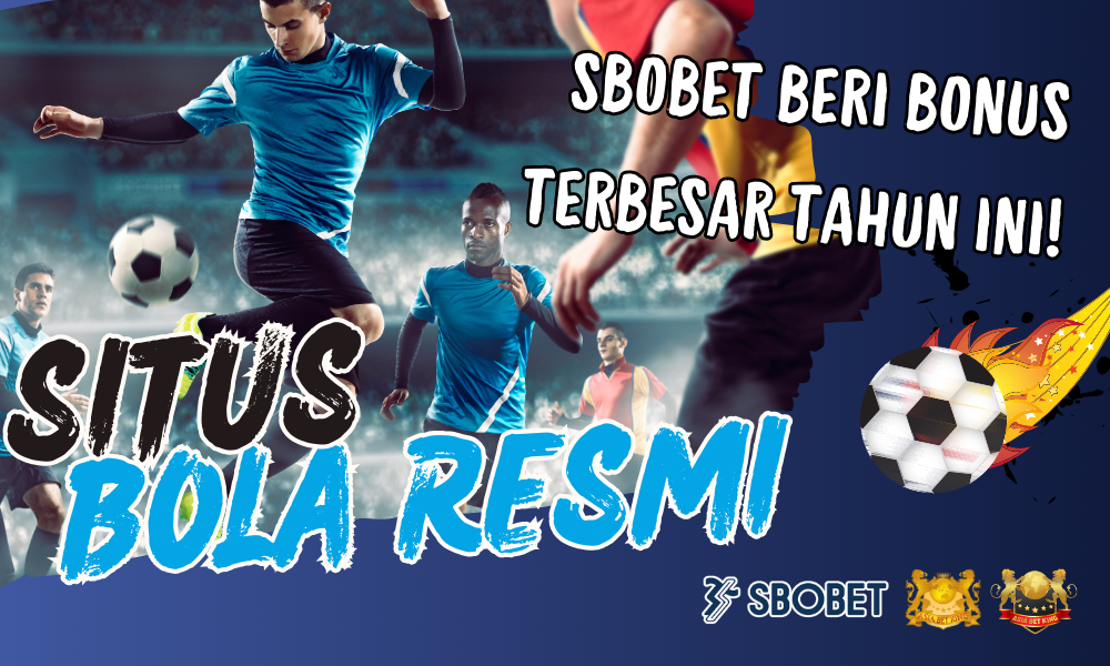Situs Bola Resmi Sbobet Beri Bonus Terbesar Tahun Ini!