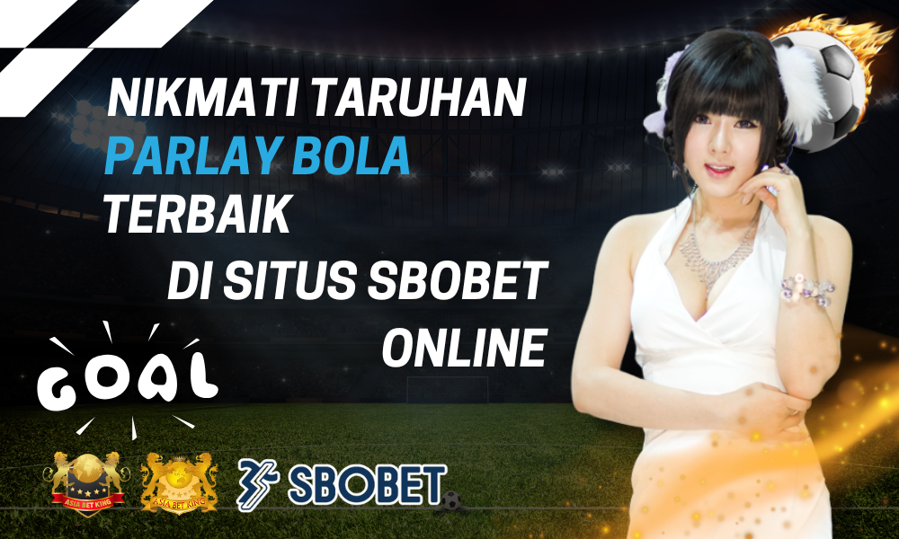 Nikmati Taruhan Parlay Bola Terbaik di Situs SBOBET Online