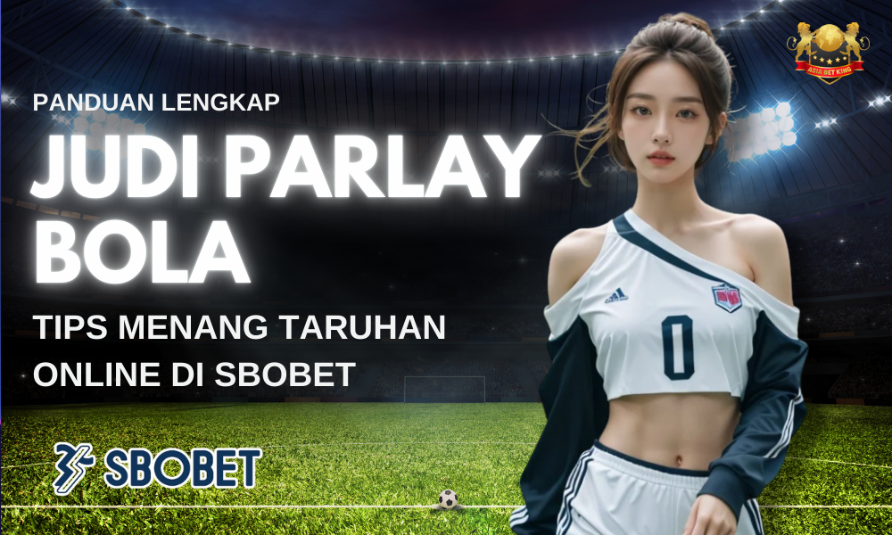 Judi Parlay Bola: Tips Menang Taruhan Online