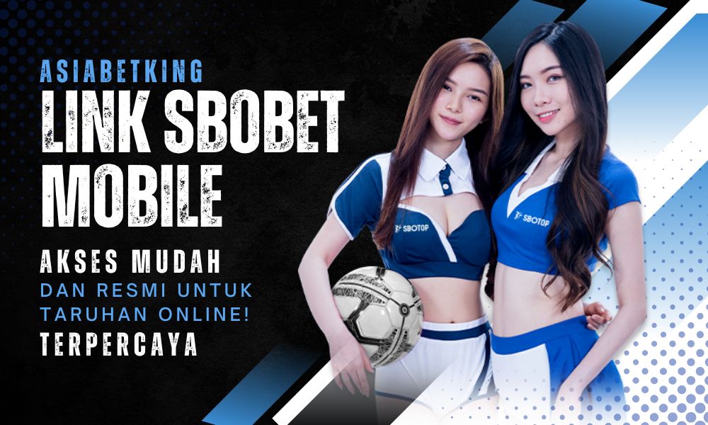 Link SBOBET Mobile: Akses Mudah untuk Taruhan Online