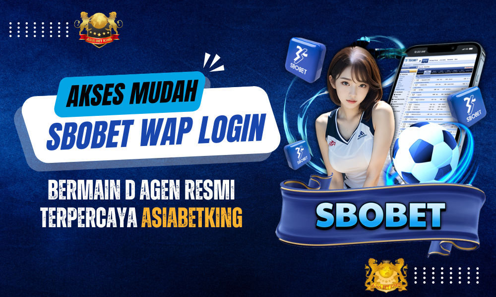 Akses Mudah Sbobet Wap Login – Bermain di Agen Resmi