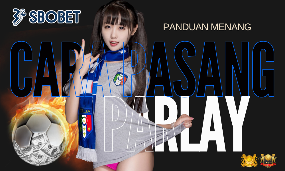 Cara Pasang Parlay: Panduan Lengkap untuk Menang di SBOBET
