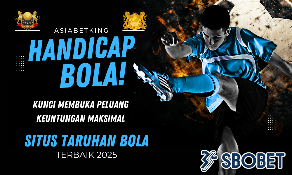 Handicap Bola SBOBET: Kunci Peluang Keuntungan Maksimal