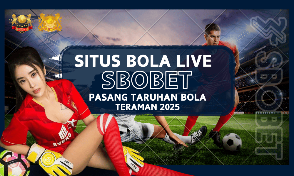 Situs Bola Live SBOBET: Pasang Taruhan Bola Teraman 2025
