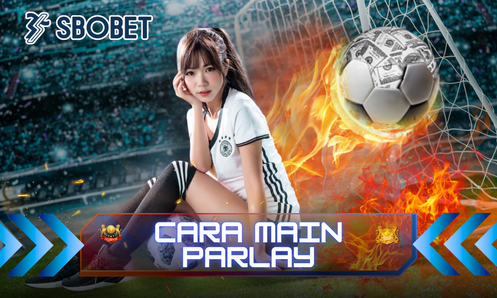 Cara Main Parlay di SBOBET: Panduan Kemenangan!