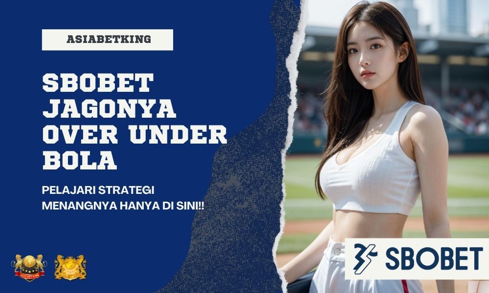 SBOBET Jagonya Over Under Bola! Pelajari Strategi Menangnya
